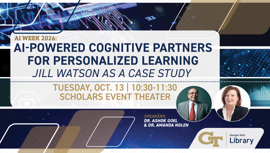 AI Week 2026: AI-powered cognitive parters for personalized learning: Jill Watson as a case study. Tuesday, Oct. 13, 10:30-11:30, Scholars Event Theater